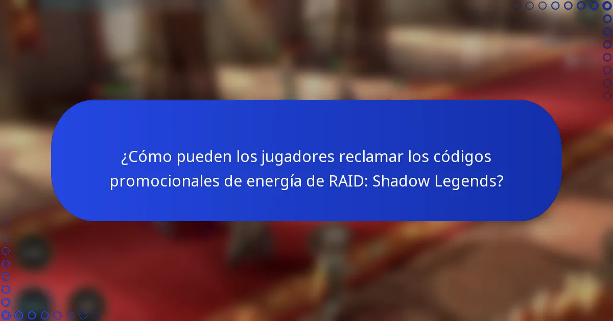 ¿Cómo pueden los jugadores reclamar los códigos promocionales de energía de RAID: Shadow Legends?
